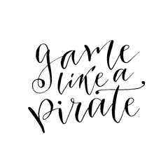 Play like a pirate. Hand drawn vector lettering. Motivational modern calligraphy. Inspirational phrase for poster and cards
