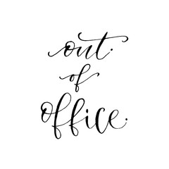 Hand drawn vector lettering. Out of office. Modern calligraphy. Inspirational phrase for card and icon