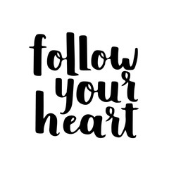 Follow your heart. Inspirational vector quote, black ink brush lettering isolated on white background. Positive saying for cards, motivational posters and t-shirt