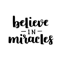 Vector motivational quote - Believe in miracles. Hand written brush lettering on white isolated background. Vector hand drawn typographic poster slogan for your design.