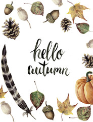 Watercolor autumn border with hello autumn lettering. Hand painted pine cone, acorn, berry, yellow and green fall leaves, feather and pumpkin botanical ornament isolated on white background. 