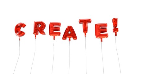 CREATE! - word made from red foil balloons - 3D rendered.  Can be used for an online banner ad or a print postcard.