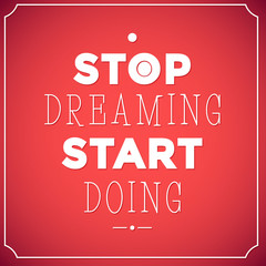 Stop dreaming start doing  . Quote Typographic background, motivation poster for your inspiration. Can be used as a poster or postcard.