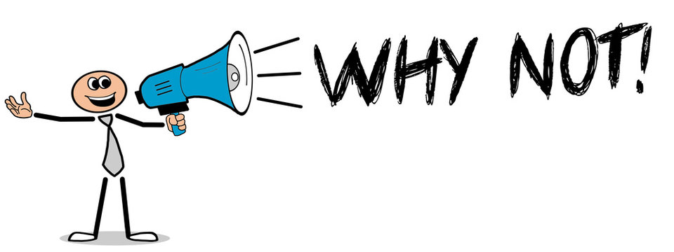 Why not! Mann mit Megafon