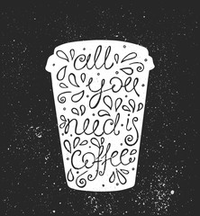 All You Need is Coffee - hand drawn quote. Cute sketch. Vector illustration