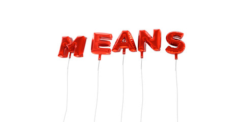 MEANS - word made from red foil balloons - 3D rendered.  Can be used for an online banner ad or a print postcard.