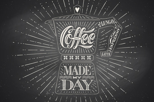 Poster coffee pot moka with hand drawn lettering Coffee made my day. Monochrome vintage drawing on chalk background for drink and beverage menu or t-shirt print. Vector Illustration