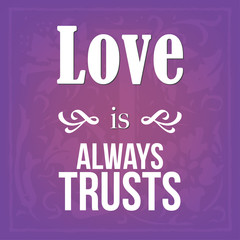 Love is always trusts; calligraphy decorate inspirational; christianity art quote