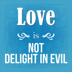 Love is not delight in evil; calligraphy decorate inspirational; christianity art quote
