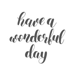 Have a wonderful day. Brush lettering.