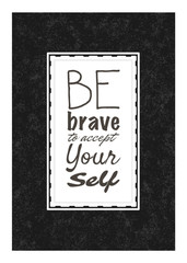 Motivational quote: be brave to accept yourself. Typographic vector design