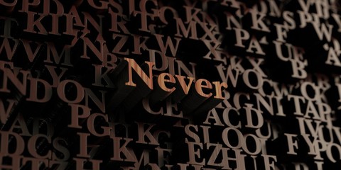 Never - Wooden 3D rendered letters/message.  Can be used for an online banner ad or a print postcard.