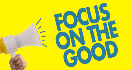 Focus on the Good