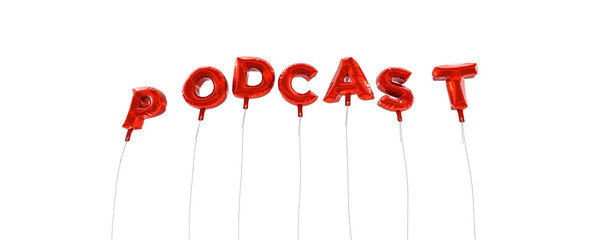 PODCAST - word made from red foil balloons - 3D rendered.  Can be used for an online banner ad or a print postcard.
