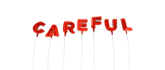 CAREFUL - word made from red foil balloons - 3D rendered.  Can be used for an online banner ad or a print postcard.