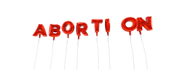ABORTION - word made from red foil balloons - 3D rendered.  Can be used for an online banner ad or a print postcard.