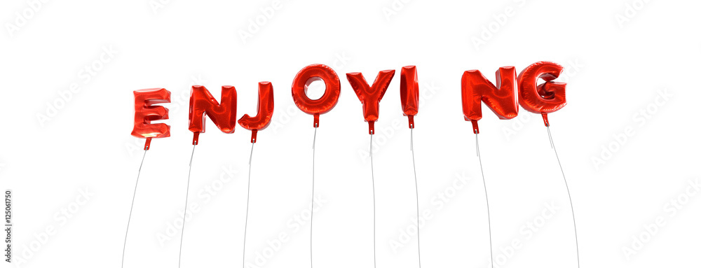 Fototapete enjoying - word made from red foil balloons - 3d rendered. can be used for an online banner ad or a 