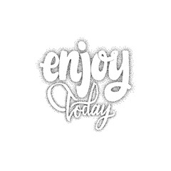 Enjoy Today . Trace written by pen brush for design. Positive phrase can be used as print, stamp, banner or label, your corporate identity