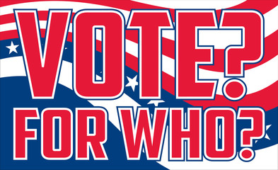 Vote For Who is an illustration of a design questioning who to vote for on election day or possibly questioning if there is a legitimate good choice in candidates. - obrazy, fototapety, plakaty