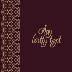 Endless background line border frame with rich golden lace contour on chocolate color  fond. Space for text can be used for invitations, promotional poster or greeting cards. Vector illustration eps