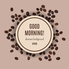 Good morning card. Abstract coffee background. Vector illustration for elegant design with cofee beans. Template for cafe and restaurant 
