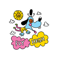 fly high - inspirational poster design with cute dog character and hand drawn text. Template for sticker, motivational banner