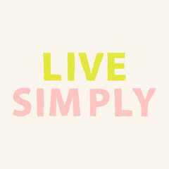 Live simply. Hand drawn motivation quote about life. Inspirational phrase poster. Vector illustration.