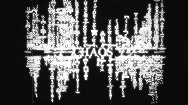 A tag-cloud of self-assembling words where the only clear word is Chaos and the others are a mess of unreadable characters. White on black, slow zoom in.
