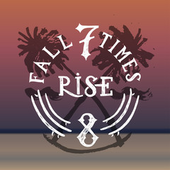 fall 7 times - rise 8. crossed palm-trees print. quote lettering.