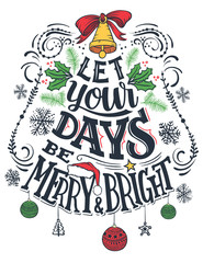 Let your days be merry and bright. Christmas greeting card with hand lettering isolated on white background