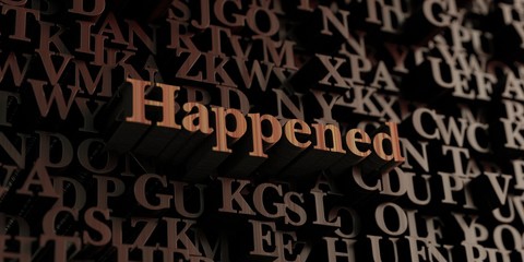 Happened - Wooden 3D rendered letters/message.  Can be used for an online banner ad or a print postcard.