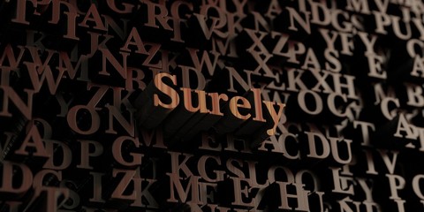 Surely - Wooden 3D rendered letters/message.  Can be used for an online banner ad or a print postcard.