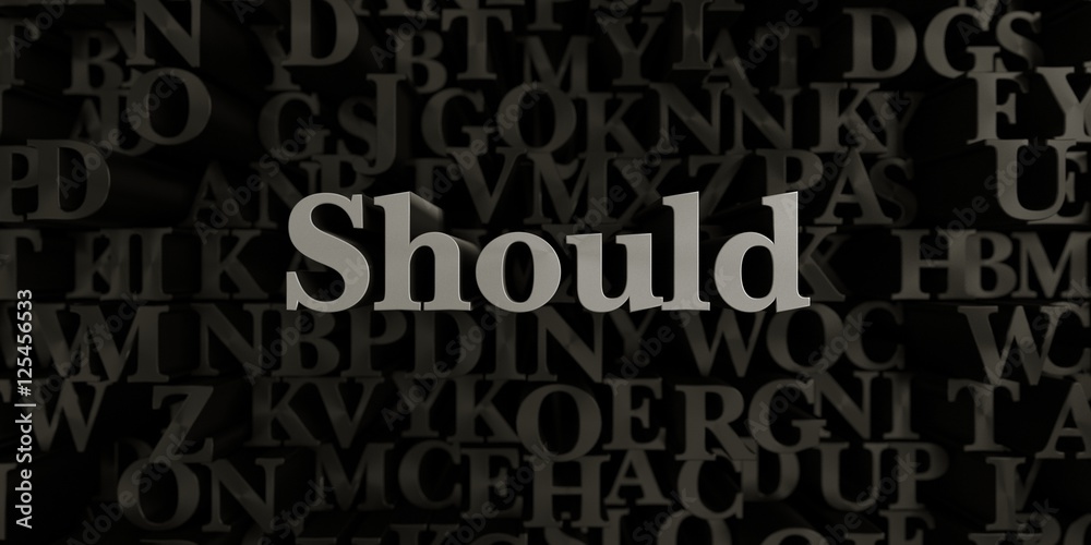 Fototapete should - stock image of 3d rendered metallic typeset headline illustration. can be used for an onlin
