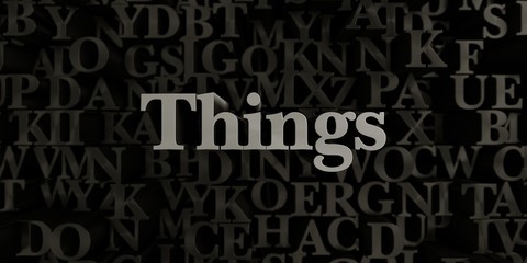 Things - Stock image of 3D rendered metallic typeset headline illustration.  Can be used for an online banner ad or a print postcard.