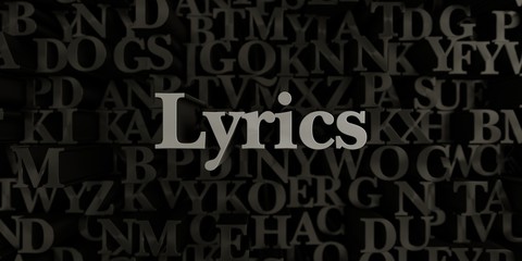 Lyrics - Stock image of 3D rendered metallic typeset headline illustration.  Can be used for an online banner ad or a print postcard.