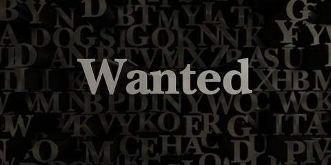 Wanted - Stock image of 3D rendered metallic typeset headline illustration.  Can be used for an online banner ad or a print postcard.