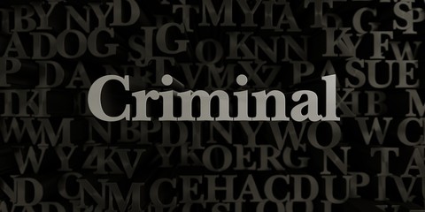 Criminal - Stock image of 3D rendered metallic typeset headline illustration.  Can be used for an online banner ad or a print postcard.