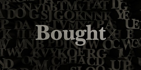 Bought - Stock image of 3D rendered metallic typeset headline illustration.  Can be used for an online banner ad or a print postcard.