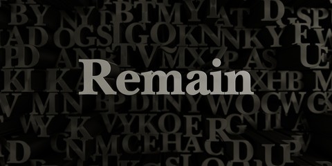 Remain - Stock image of 3D rendered metallic typeset headline illustration.  Can be used for an online banner ad or a print postcard.