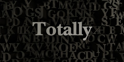 Totally - Stock image of 3D rendered metallic typeset headline illustration.  Can be used for an online banner ad or a print postcard.