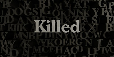 Killed - Stock image of 3D rendered metallic typeset headline illustration.  Can be used for an online banner ad or a print postcard.