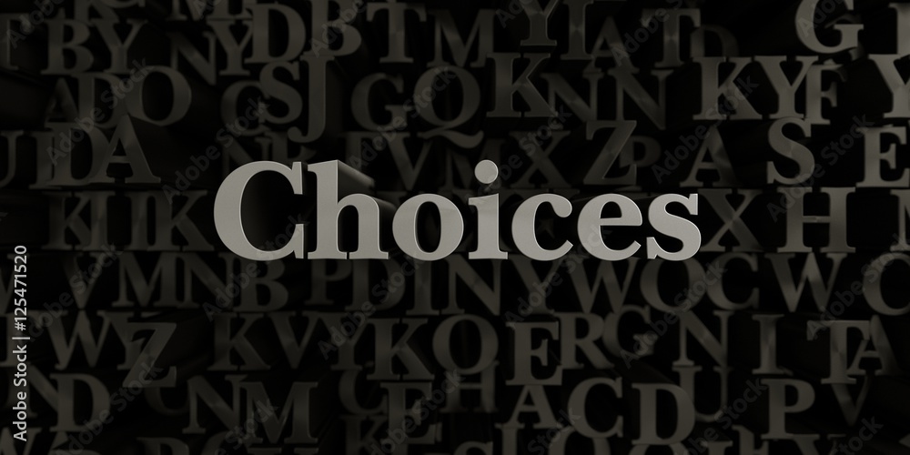 Fototapete choices - stock image of 3d rendered metallic typeset headline illustration. can be used for an onli