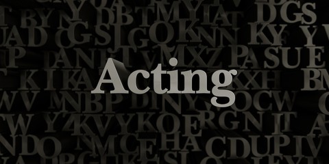 Acting - Stock image of 3D rendered metallic typeset headline illustration.  Can be used for an online banner ad or a print postcard.