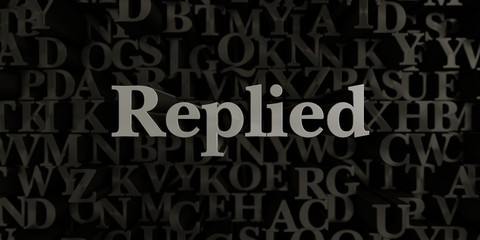 Replied - Stock image of 3D rendered metallic typeset headline illustration.  Can be used for an online banner ad or a print postcard.