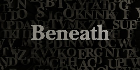 Beneath - Stock image of 3D rendered metallic typeset headline illustration.  Can be used for an online banner ad or a print postcard.