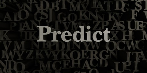 Predict - Stock image of 3D rendered metallic typeset headline illustration.  Can be used for an online banner ad or a print postcard.