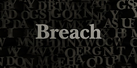 Breach - Stock image of 3D rendered metallic typeset headline illustration.  Can be used for an online banner ad or a print postcard.