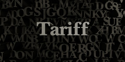 Tariff - Stock image of 3D rendered metallic typeset headline illustration.  Can be used for an online banner ad or a print postcard.