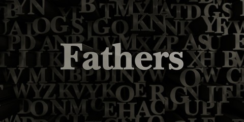 Fathers - Stock image of 3D rendered metallic typeset headline illustration.  Can be used for an online banner ad or a print postcard.