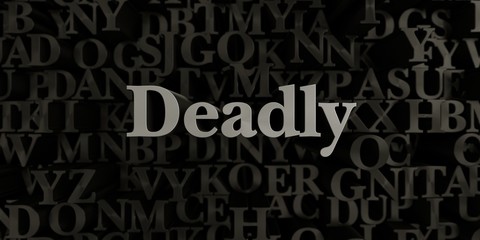 Deadly - Stock image of 3D rendered metallic typeset headline illustration.  Can be used for an online banner ad or a print postcard.